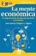 GuíaBurros La mente económica: La importancia de pensar en clave económica