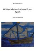 Walter Meisenbachers Kunst Teil 3