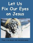 Let Us Fix Our Eyes on Jesus