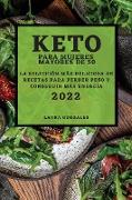 Keto Para Mujeres Mayores de 50 - Edición 2022: La Selección Más Deliciosa de Recetas Para Perder Peso Y Conseguir Más Energía