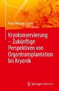 Kryokonservierung - Zukünftige Perspektiven von Organtransplantation bis Kryonik