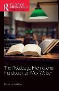 The Routledge International Handbook on Max Weber