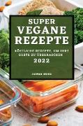 SUPER VEGANE REZEPTE 2022