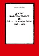 75 Jahre Kommunalwahlen in Mülheim an der Ruhr 1946 - 2021