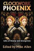 Clockwork Phoenix: Tales of Beauty and Strangeness