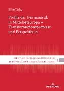 Profile der Germanistik in Mittelosteuropa ¿ Transformationsprozesse und Perspektiven
