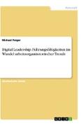 Digital Leadership. Führungsfähigkeiten im Wandel arbeitsorganisatorischer Trends