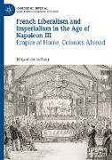 French Liberalism and Imperialism in the Age of Napoleon III