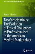 Too Conscientious: The Evolution of Ethical Challenges to Professionalism in the American Medical Marketplace