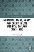 Mortality, Trade, Money and Credit in Late Medieval England (1285-1531)