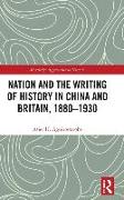 Nation and the Writing of History in China and Britain, 1880–1930