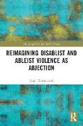 Reimagining Disablist and Ableist Violence as Abjection