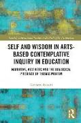 Self and Wisdom in Arts-Based Contemplative Inquiry in Education