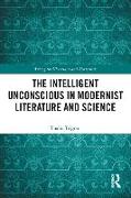 The Intelligent Unconscious in Modernist Literature and Science