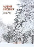 Wladimir Korolenko: Sibirische Novellen. Vollständige Neuausgabe