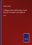 A History of the Late Province of Lower Canada: Parliamentary and political