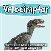 Velociraptor: Discover Pictures and Facts About Velociraptor For Kids! A Children's Dinosaur Book