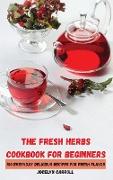 THE FRESH HERBS COOKBOOK FOR BEGINNERS