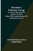 Brendan's Fabulous Voyage, A Lecture delivered on January 19, 1893, before the Scottish Society of Literature and Art