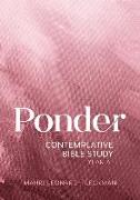 Ponder: Contemplative Bible Study for Year a