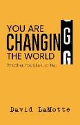 You Are Changing the World
