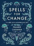 Spells for Change: A Guide for Modern Witches