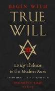 Begin with True Will: Living Thelema in the Modern Aeon