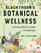 Blackthorn's Botanical Wellness: A Green Witch's Guide to Self-Care