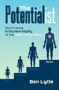 The Potentialist I: Your Future in the New Reality of the Next Thirty Years