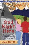 God Right Here: Seeing God's Big Story in My Everyday Life