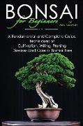 BONSAI for Beginners: A Fundamental and Complete Guide: Techniques of Cultivation, Wiring, Pruning Diseases and Care of Bonsai Tree