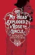 And My Head Exploded 2: A Rose for Uncle