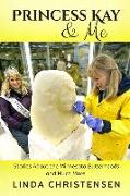 Princess Kay and Me: Stories about the Minnesota Butterheads and much more