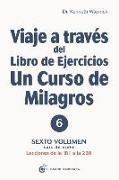 Viaje a Través del Libro de Ejercicios de Un Curso de Milagros, Volumen 6