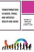 Transformations in Queer, Trans, and Intersex Health and Aging