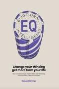 Eq Emotional Intelligence: Change Your Thinking, Get More from Your Life