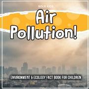 Air Pollution! Environment & Ecology Fact Book For Children