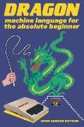 Dragon Machine Language For The Absolute Beginner