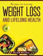 Recipes for Lasting Weight Loss and Lifelong Health