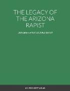 THE LEGACY OF THE ARIZONA RAPIST