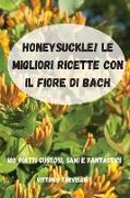 HONEYSUCKLE! LE MIGLIORI RICETTE CON IL FIORE DI BACH