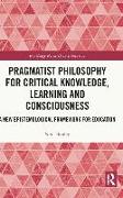 Pragmatist Philosophy for Critical Knowledge, Learning and Consciousness