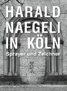 Harald Naegeli in Köln. Sprayer und Zeichner