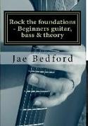 Rock the foundations-Beginners guitar, Bass & Theory