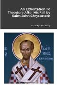 An Exhortation To Theodore After His Fall by Saint John Chrysostom