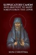 Supplicatory Canon and Akathist to St Nikephoros the Leper