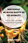 HONEYSUCKLE! DIE BESTEN REZEPTE MIT DER BACHBLÜTE