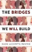 The Bridges We Will Build