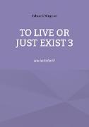 To live or just exist 3