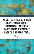 Architecture and Urban Transformation of Historical Markets: Cases from the Middle East and North Africa